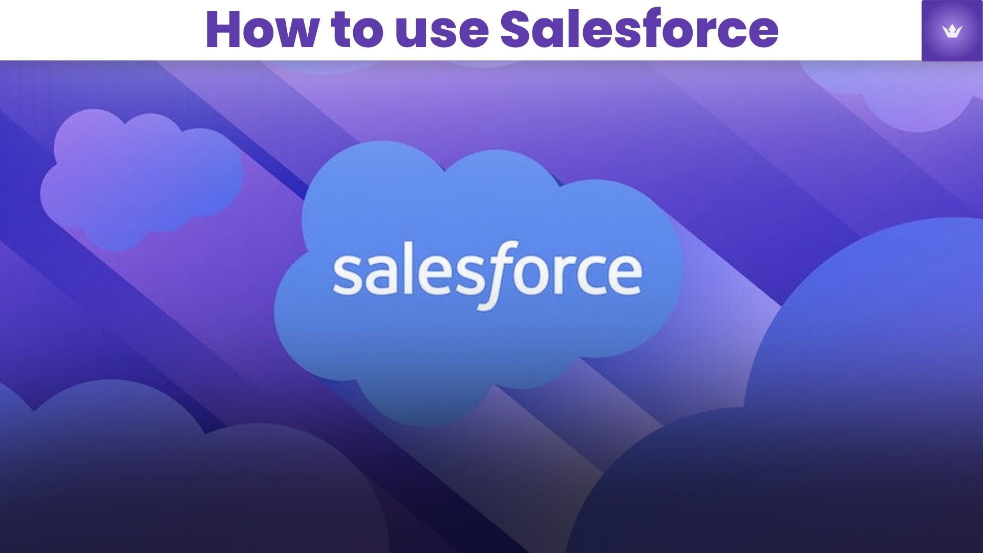How to Use Salesforce in 2025: A Comprehensive Guide