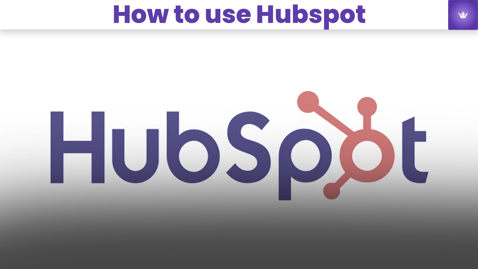 How to Use HubSpot in 2025: A Comprehensive Guide