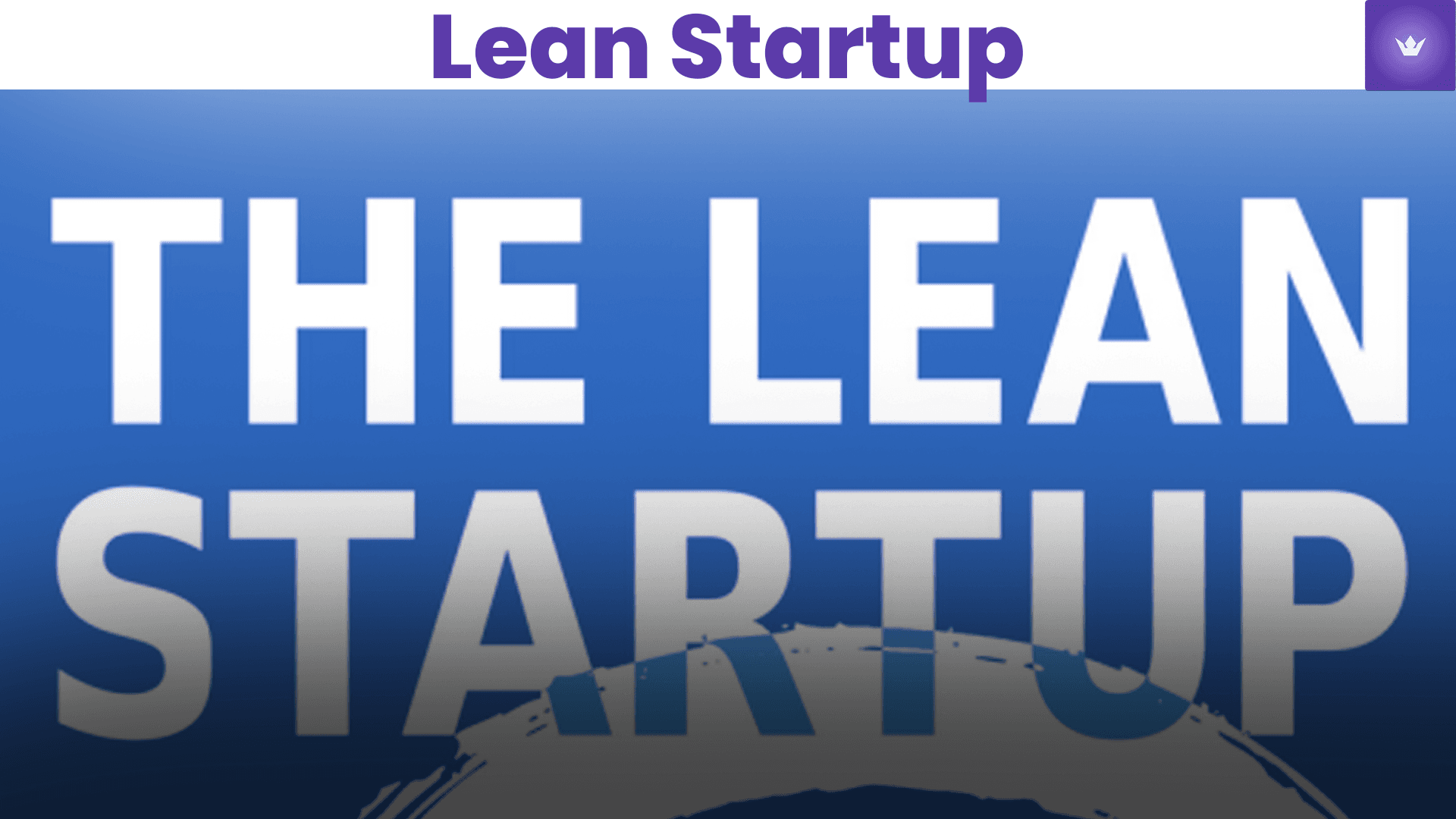 Le Lean Startup : Guide Complet pour Réussir son Projet d'Entreprise en 2025